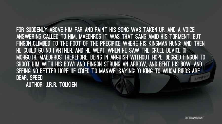 J.R.R. Tolkien Quotes: For Suddenly Above Him Far And Faint His Song Was Taken Up, And A Voice Answering Called To Him. Maedhros