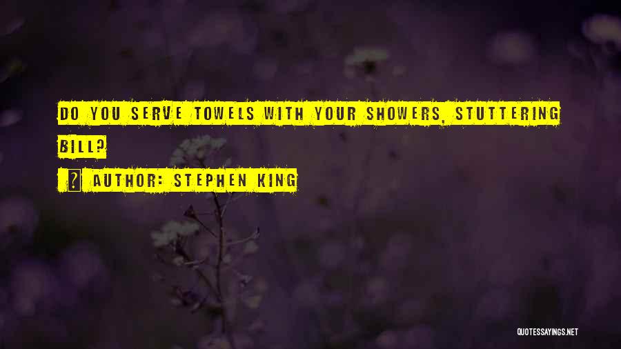 Stephen King Quotes: Do You Serve Towels With Your Showers, Stuttering Bill?