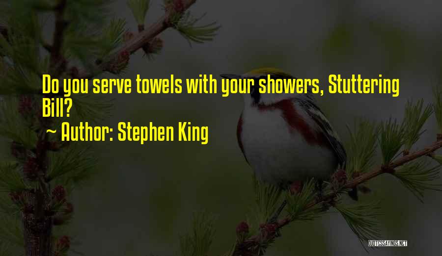 Stephen King Quotes: Do You Serve Towels With Your Showers, Stuttering Bill?