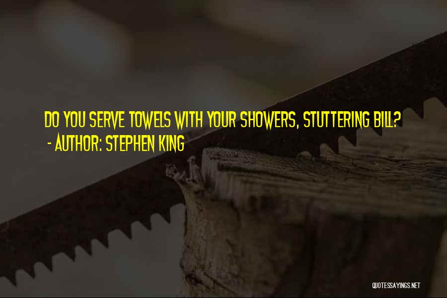 Stephen King Quotes: Do You Serve Towels With Your Showers, Stuttering Bill?