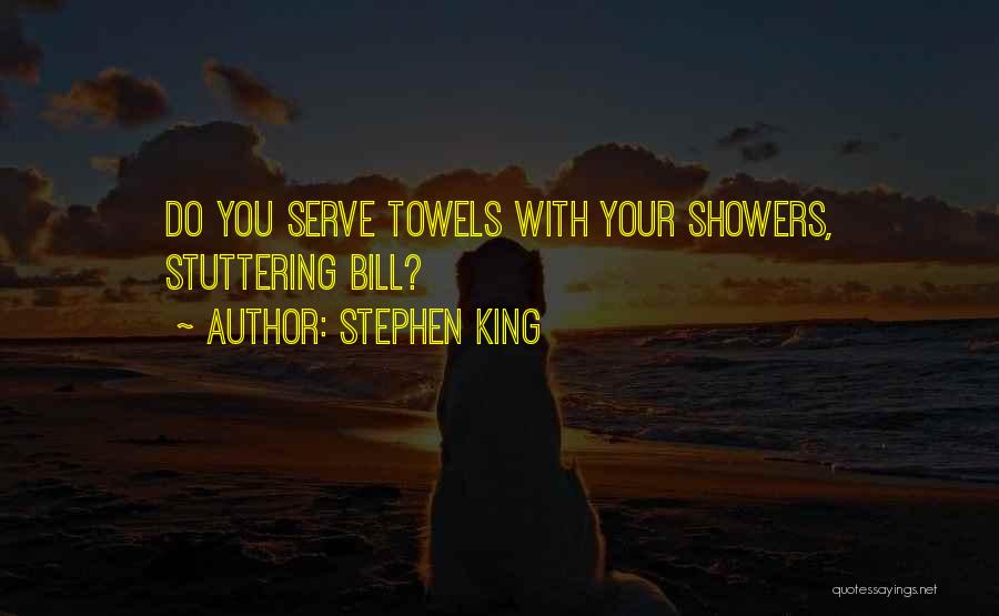 Stephen King Quotes: Do You Serve Towels With Your Showers, Stuttering Bill?