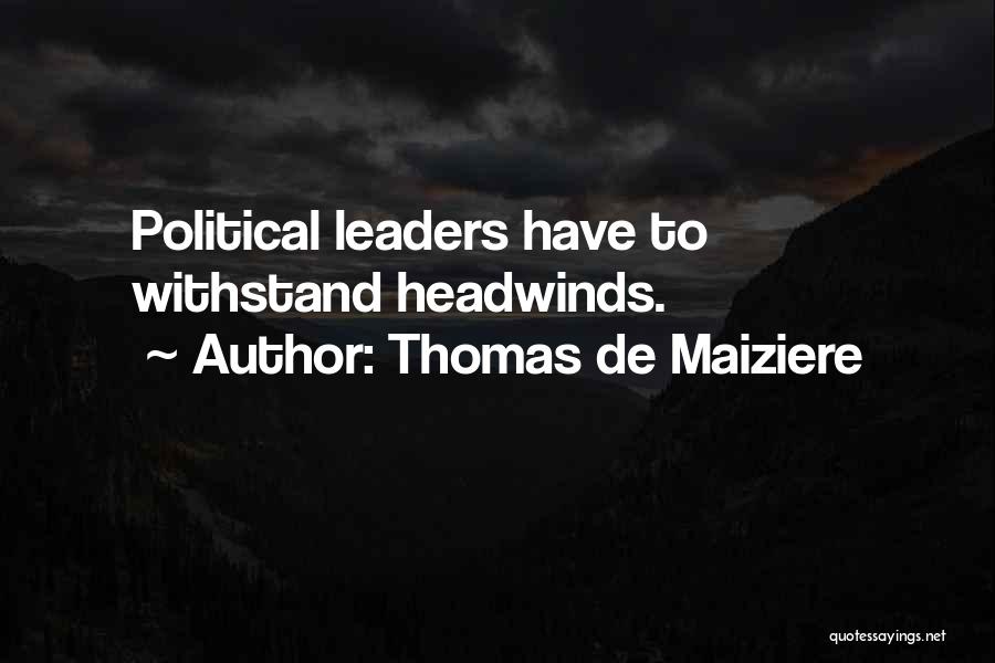 Thomas De Maiziere Quotes: Political Leaders Have To Withstand Headwinds.