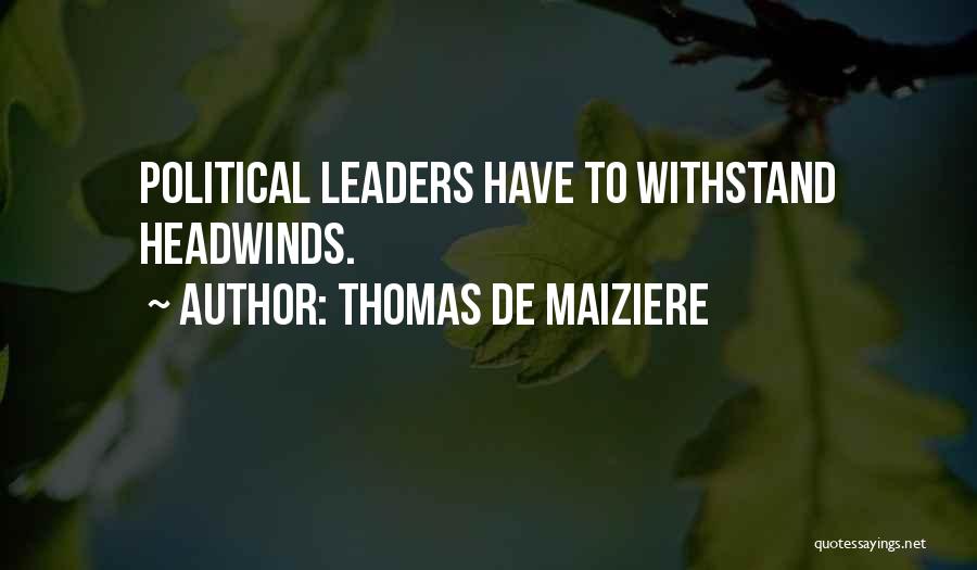 Thomas De Maiziere Quotes: Political Leaders Have To Withstand Headwinds.