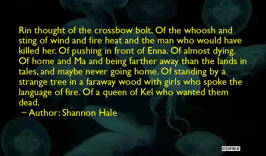 Shannon Hale Quotes: Rin Thought Of The Crossbow Bolt. Of The Whoosh And Sting Of Wind And Fire Heat And The Man Who