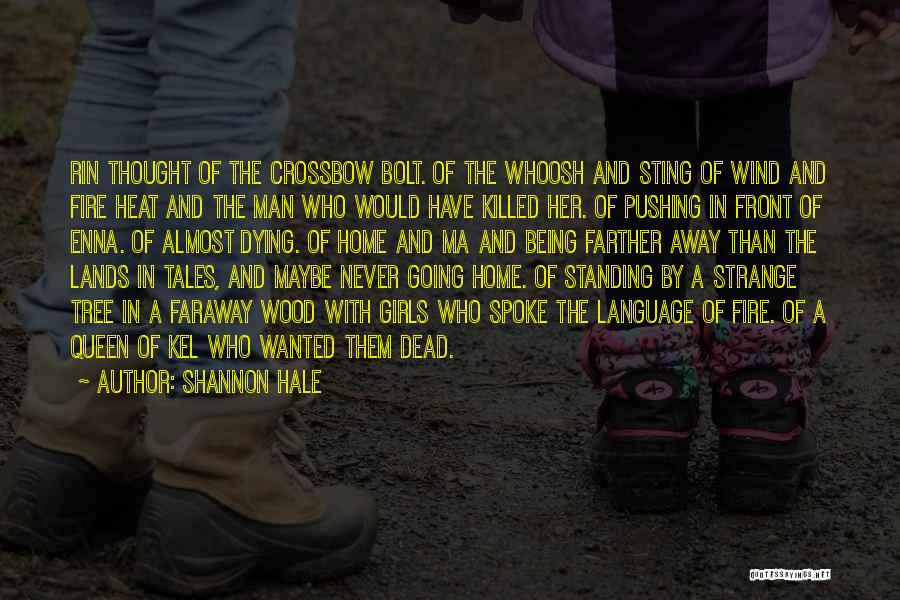 Shannon Hale Quotes: Rin Thought Of The Crossbow Bolt. Of The Whoosh And Sting Of Wind And Fire Heat And The Man Who