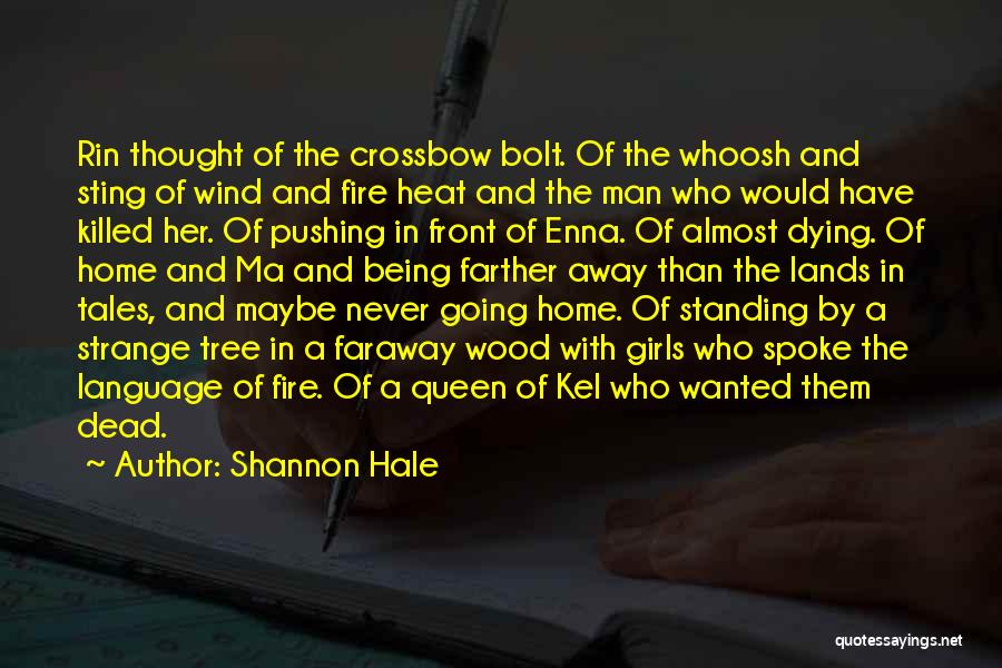 Shannon Hale Quotes: Rin Thought Of The Crossbow Bolt. Of The Whoosh And Sting Of Wind And Fire Heat And The Man Who