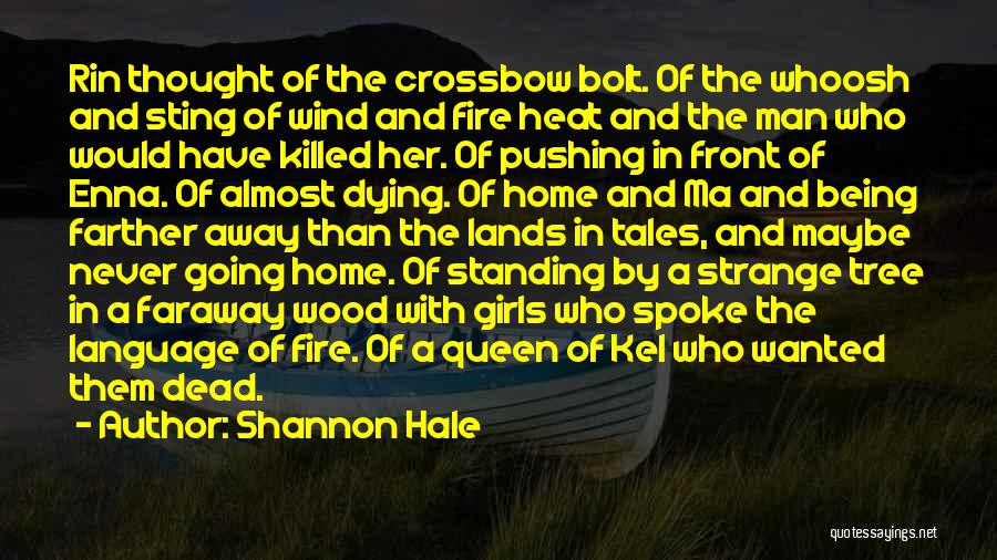 Shannon Hale Quotes: Rin Thought Of The Crossbow Bolt. Of The Whoosh And Sting Of Wind And Fire Heat And The Man Who