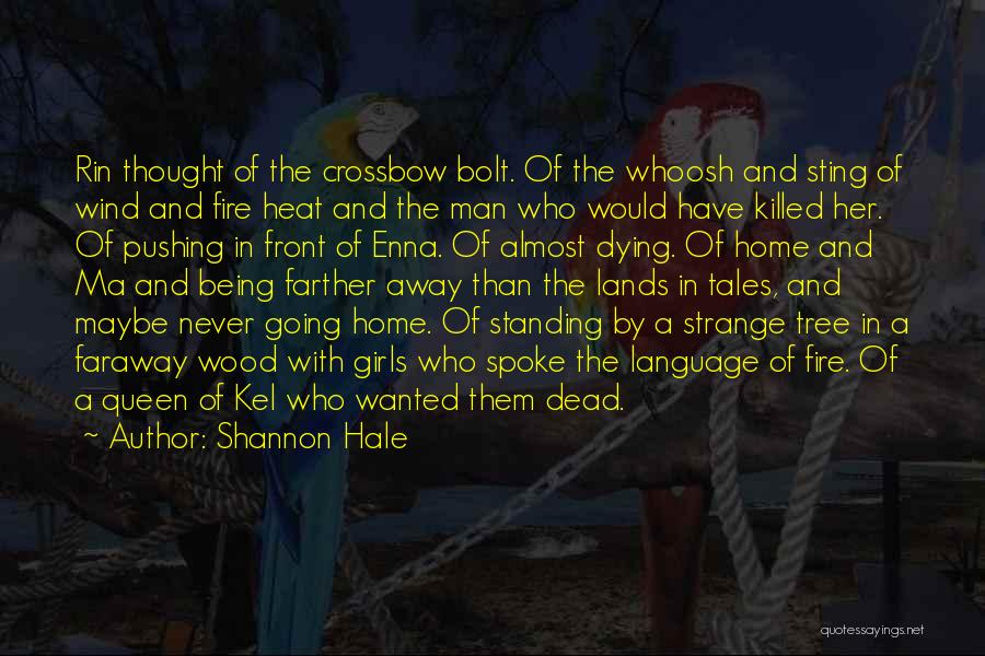 Shannon Hale Quotes: Rin Thought Of The Crossbow Bolt. Of The Whoosh And Sting Of Wind And Fire Heat And The Man Who