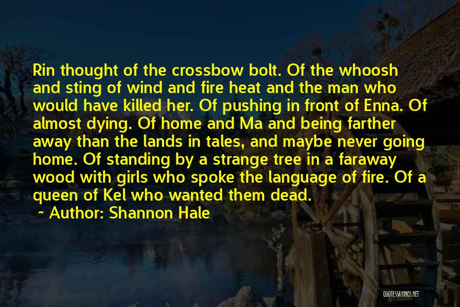 Shannon Hale Quotes: Rin Thought Of The Crossbow Bolt. Of The Whoosh And Sting Of Wind And Fire Heat And The Man Who