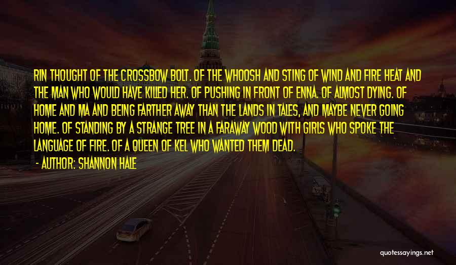 Shannon Hale Quotes: Rin Thought Of The Crossbow Bolt. Of The Whoosh And Sting Of Wind And Fire Heat And The Man Who
