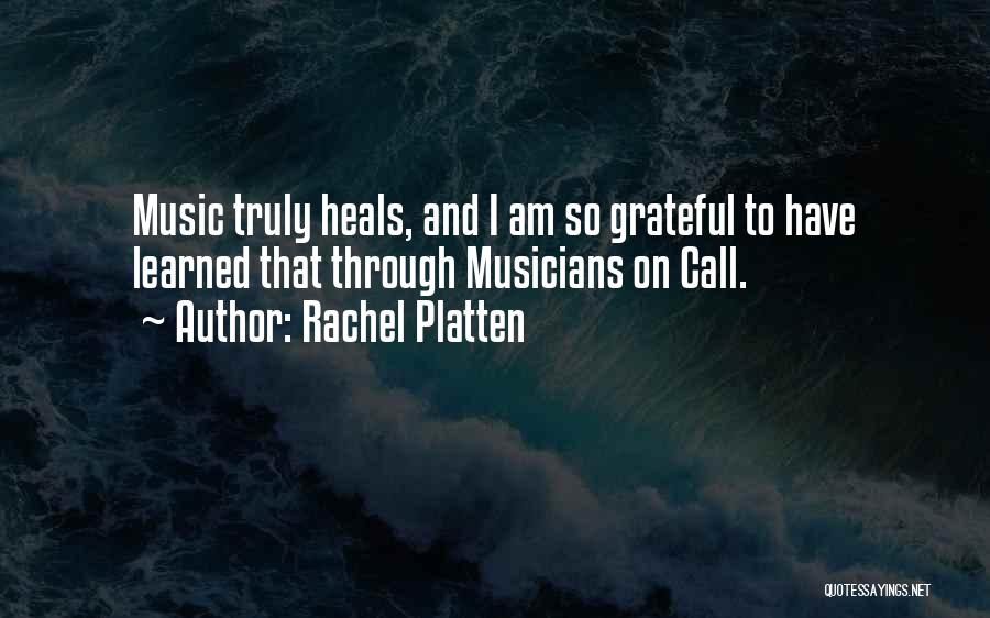 Rachel Platten Quotes: Music Truly Heals, And I Am So Grateful To Have Learned That Through Musicians On Call.