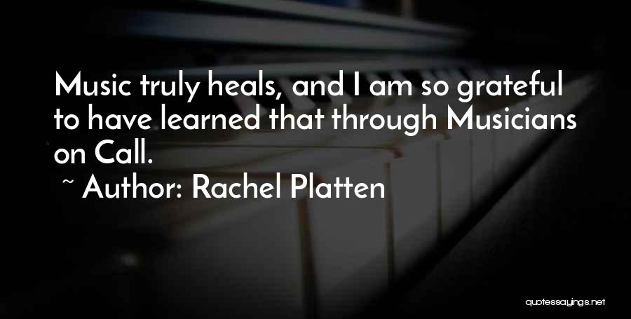 Rachel Platten Quotes: Music Truly Heals, And I Am So Grateful To Have Learned That Through Musicians On Call.