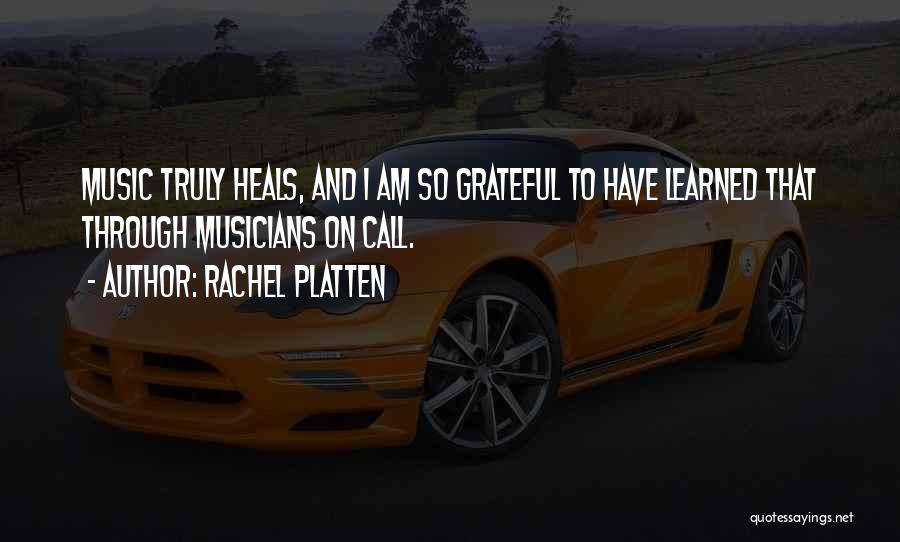 Rachel Platten Quotes: Music Truly Heals, And I Am So Grateful To Have Learned That Through Musicians On Call.