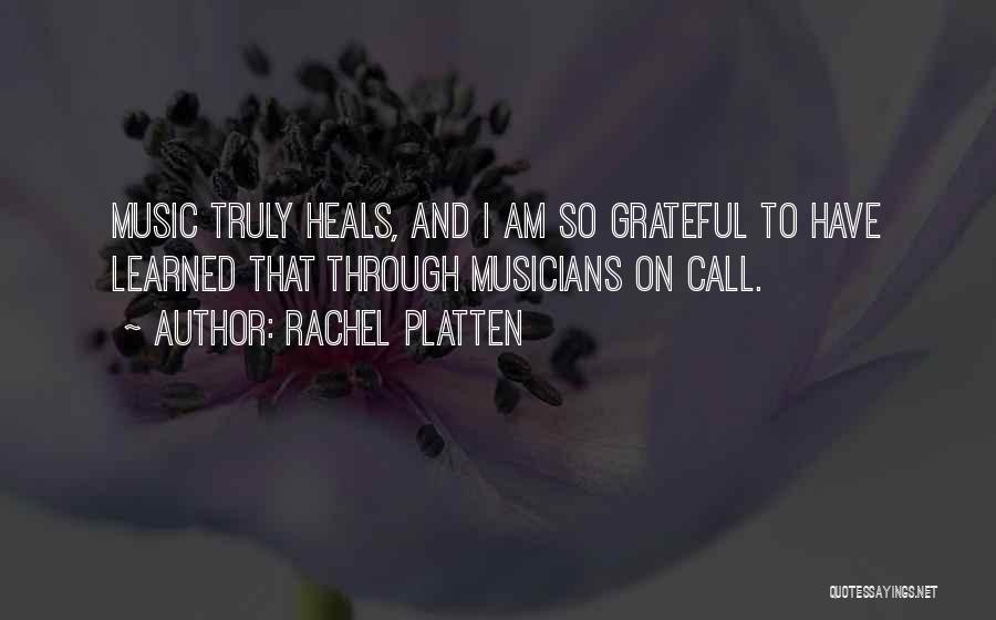 Rachel Platten Quotes: Music Truly Heals, And I Am So Grateful To Have Learned That Through Musicians On Call.