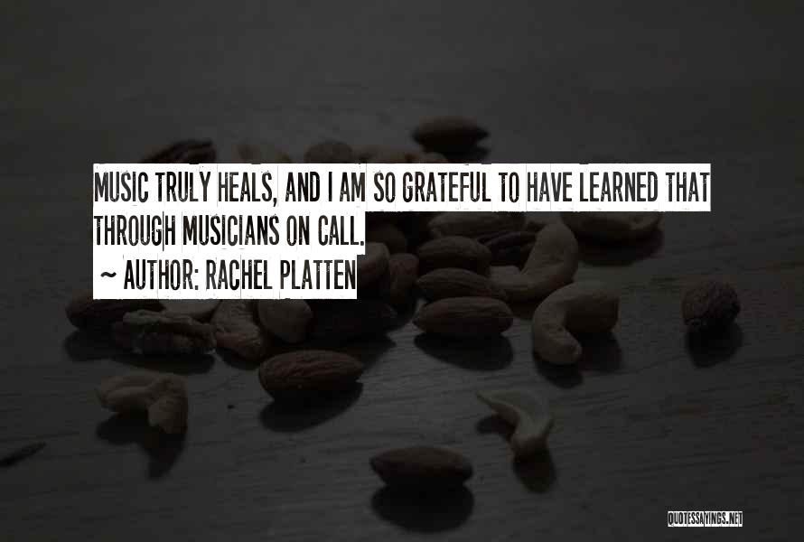 Rachel Platten Quotes: Music Truly Heals, And I Am So Grateful To Have Learned That Through Musicians On Call.