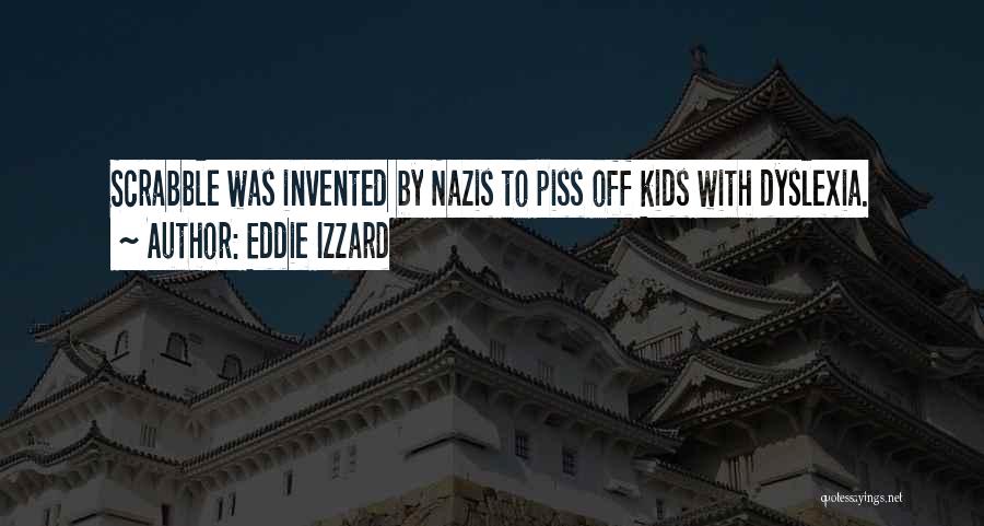 Eddie Izzard Quotes: Scrabble Was Invented By Nazis To Piss Off Kids With Dyslexia.