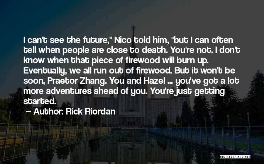 Rick Riordan Quotes: I Can't See The Future, Nico Told Him, But I Can Often Tell When People Are Close To Death. You're