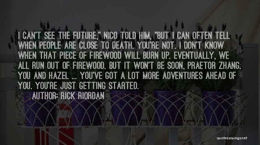 Rick Riordan Quotes: I Can't See The Future, Nico Told Him, But I Can Often Tell When People Are Close To Death. You're