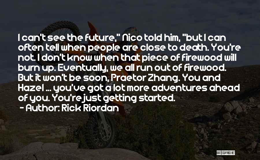 Rick Riordan Quotes: I Can't See The Future, Nico Told Him, But I Can Often Tell When People Are Close To Death. You're