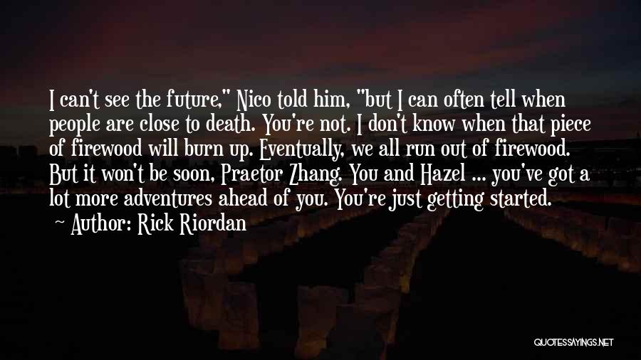 Rick Riordan Quotes: I Can't See The Future, Nico Told Him, But I Can Often Tell When People Are Close To Death. You're