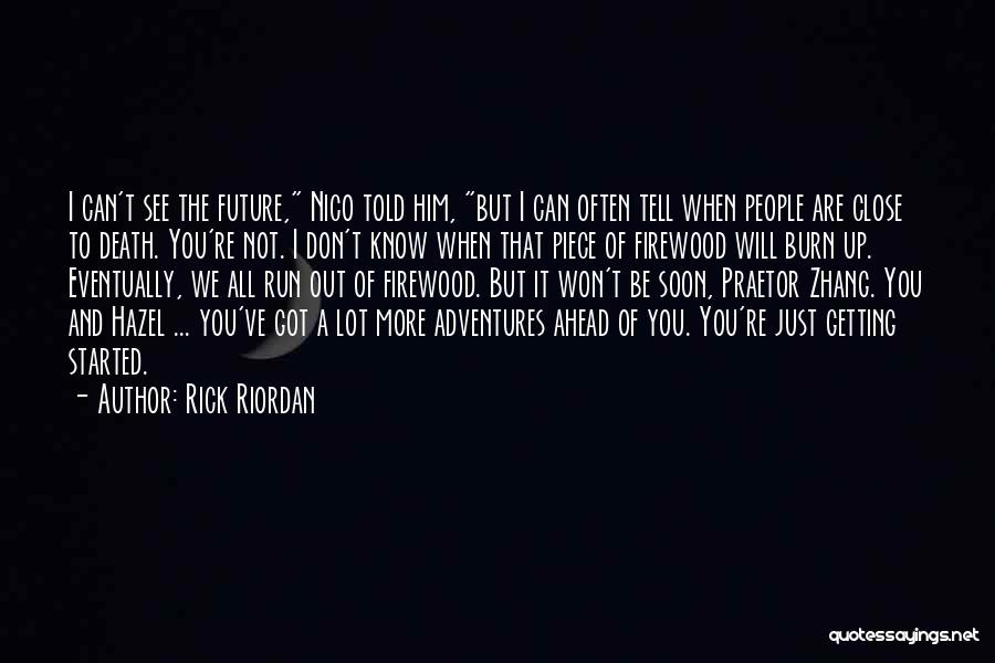 Rick Riordan Quotes: I Can't See The Future, Nico Told Him, But I Can Often Tell When People Are Close To Death. You're