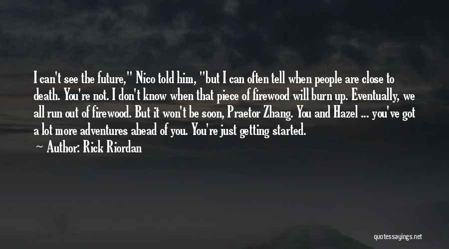 Rick Riordan Quotes: I Can't See The Future, Nico Told Him, But I Can Often Tell When People Are Close To Death. You're