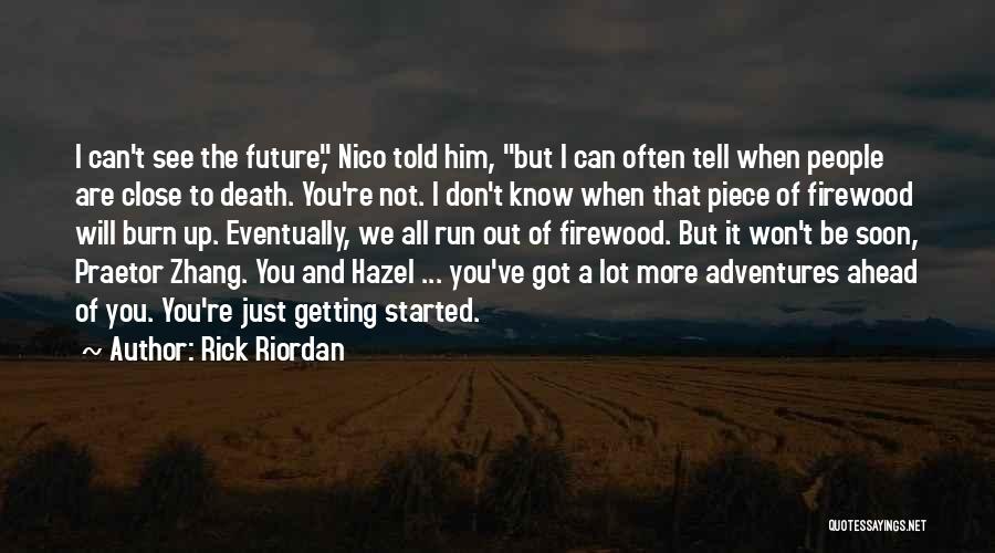 Rick Riordan Quotes: I Can't See The Future, Nico Told Him, But I Can Often Tell When People Are Close To Death. You're