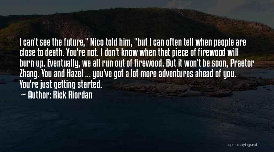 Rick Riordan Quotes: I Can't See The Future, Nico Told Him, But I Can Often Tell When People Are Close To Death. You're
