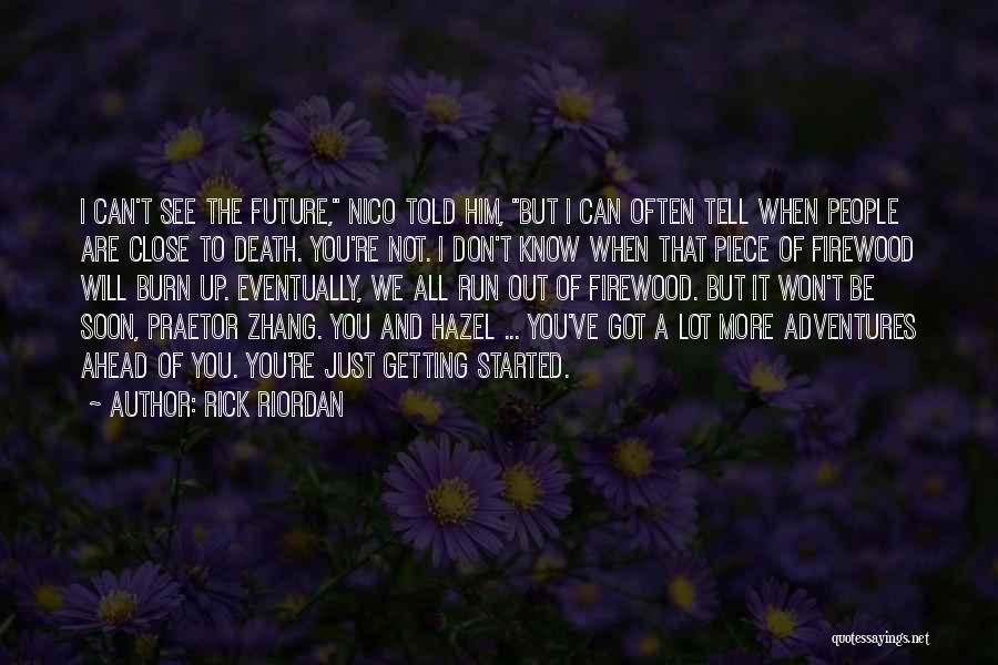 Rick Riordan Quotes: I Can't See The Future, Nico Told Him, But I Can Often Tell When People Are Close To Death. You're