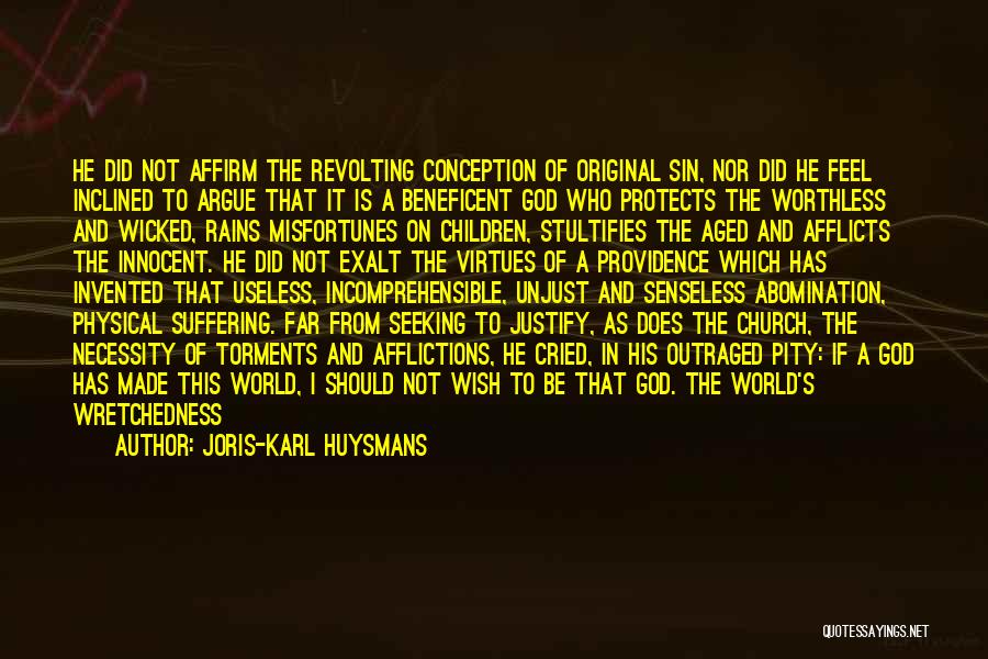 Joris-Karl Huysmans Quotes: He Did Not Affirm The Revolting Conception Of Original Sin, Nor Did He Feel Inclined To Argue That It Is