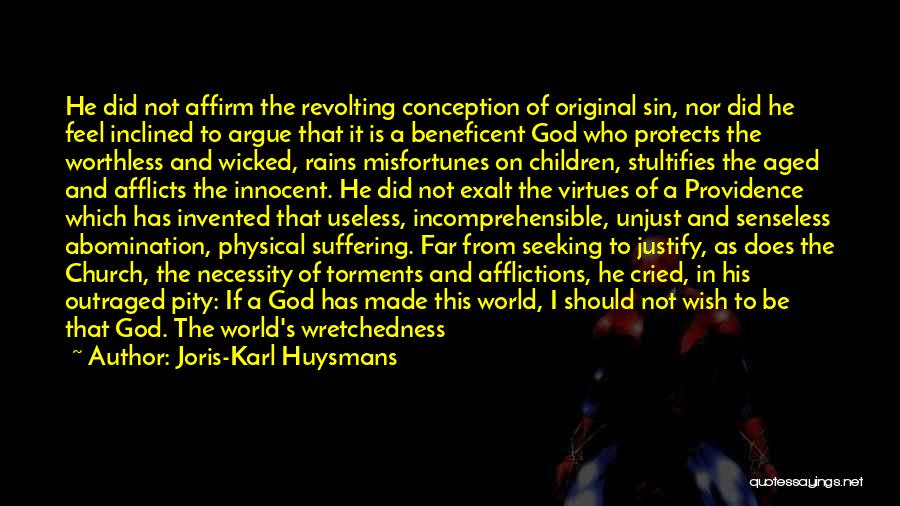 Joris-Karl Huysmans Quotes: He Did Not Affirm The Revolting Conception Of Original Sin, Nor Did He Feel Inclined To Argue That It Is