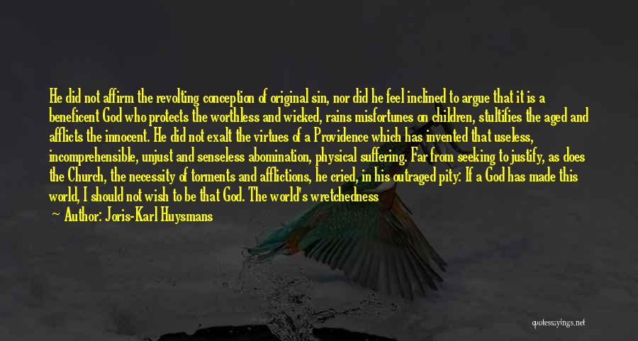 Joris-Karl Huysmans Quotes: He Did Not Affirm The Revolting Conception Of Original Sin, Nor Did He Feel Inclined To Argue That It Is