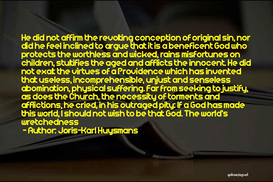 Joris-Karl Huysmans Quotes: He Did Not Affirm The Revolting Conception Of Original Sin, Nor Did He Feel Inclined To Argue That It Is