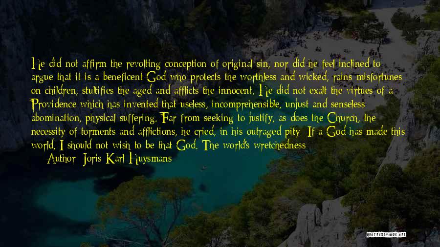 Joris-Karl Huysmans Quotes: He Did Not Affirm The Revolting Conception Of Original Sin, Nor Did He Feel Inclined To Argue That It Is