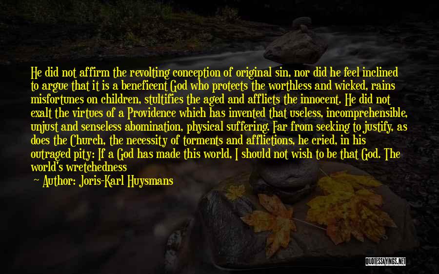 Joris-Karl Huysmans Quotes: He Did Not Affirm The Revolting Conception Of Original Sin, Nor Did He Feel Inclined To Argue That It Is