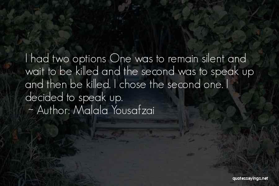Malala Yousafzai Quotes: I Had Two Options One Was To Remain Silent And Wait To Be Killed And The Second Was To Speak