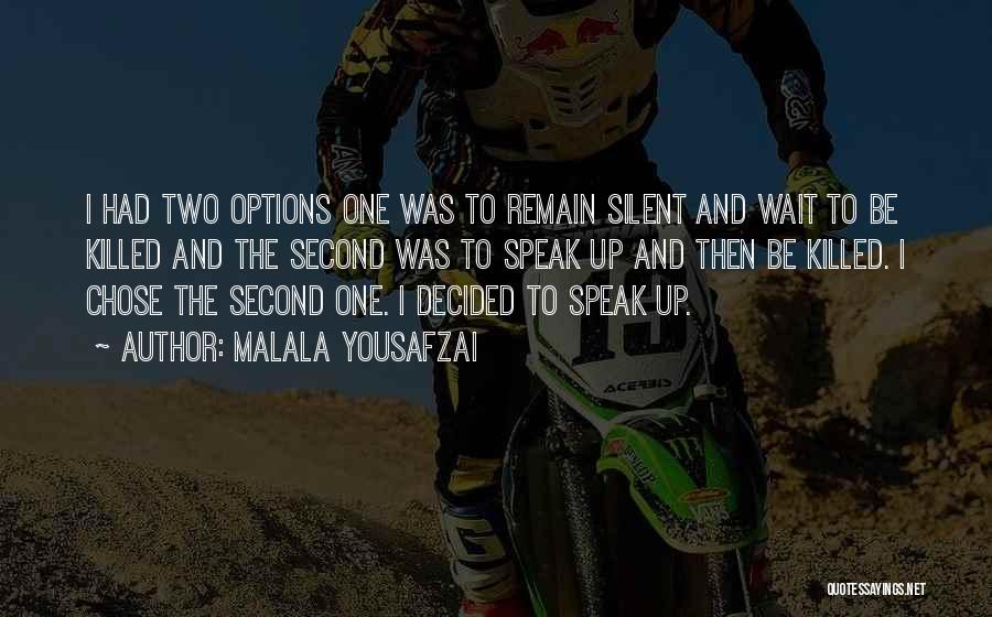 Malala Yousafzai Quotes: I Had Two Options One Was To Remain Silent And Wait To Be Killed And The Second Was To Speak