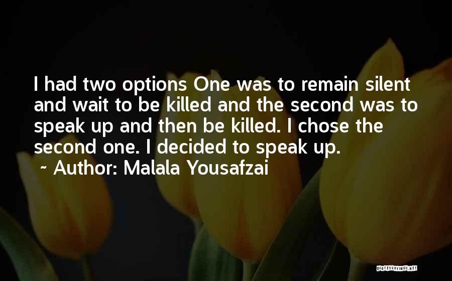 Malala Yousafzai Quotes: I Had Two Options One Was To Remain Silent And Wait To Be Killed And The Second Was To Speak