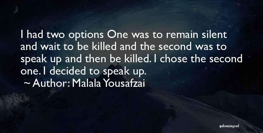 Malala Yousafzai Quotes: I Had Two Options One Was To Remain Silent And Wait To Be Killed And The Second Was To Speak
