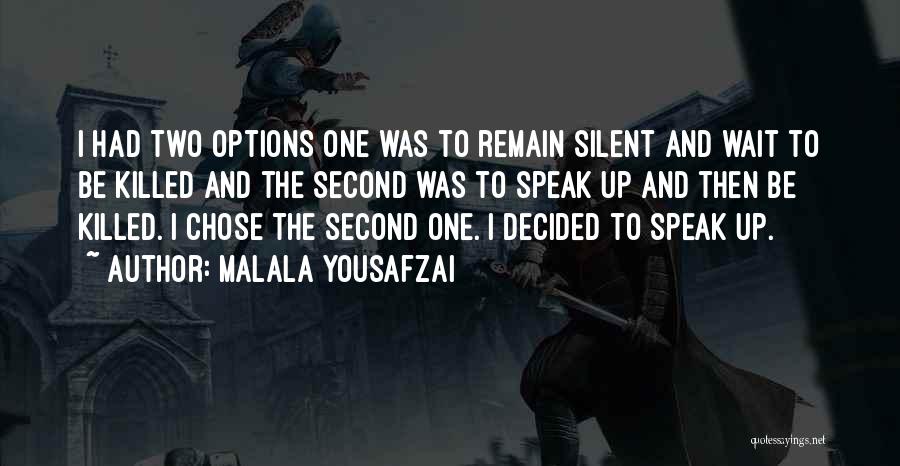 Malala Yousafzai Quotes: I Had Two Options One Was To Remain Silent And Wait To Be Killed And The Second Was To Speak