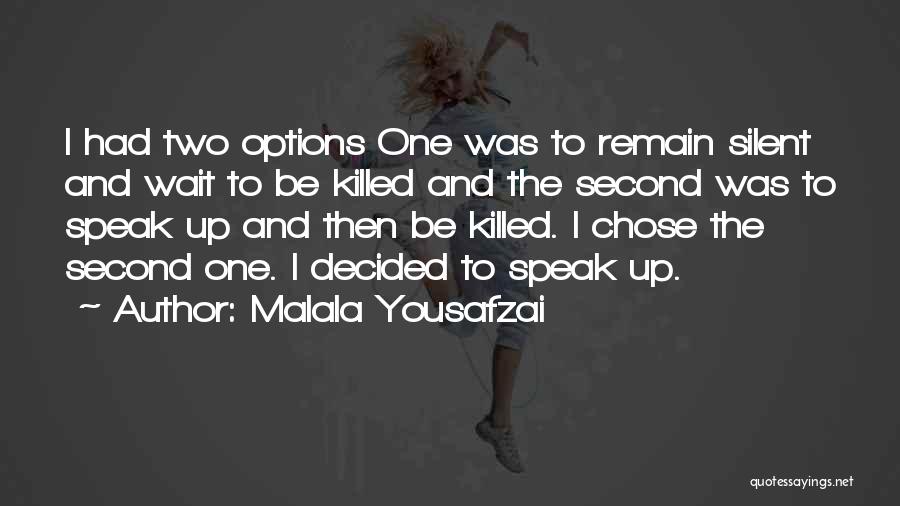 Malala Yousafzai Quotes: I Had Two Options One Was To Remain Silent And Wait To Be Killed And The Second Was To Speak