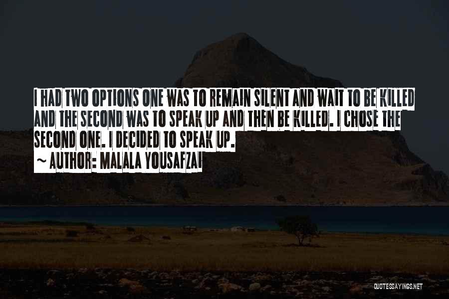 Malala Yousafzai Quotes: I Had Two Options One Was To Remain Silent And Wait To Be Killed And The Second Was To Speak