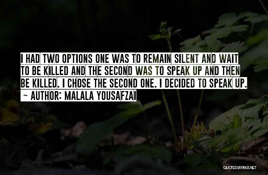 Malala Yousafzai Quotes: I Had Two Options One Was To Remain Silent And Wait To Be Killed And The Second Was To Speak