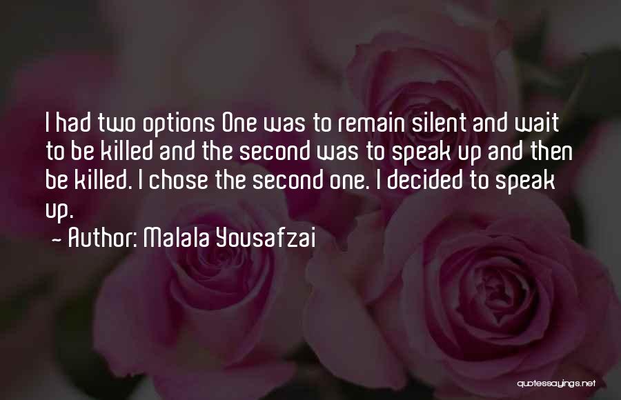 Malala Yousafzai Quotes: I Had Two Options One Was To Remain Silent And Wait To Be Killed And The Second Was To Speak