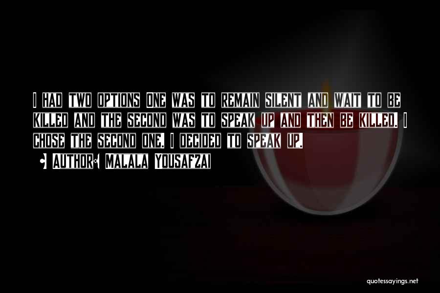 Malala Yousafzai Quotes: I Had Two Options One Was To Remain Silent And Wait To Be Killed And The Second Was To Speak