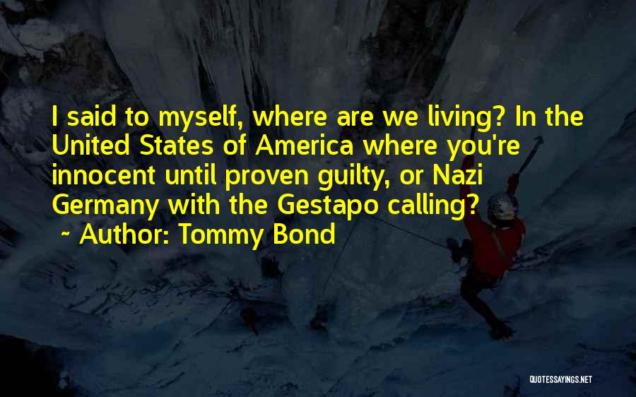 Tommy Bond Quotes: I Said To Myself, Where Are We Living? In The United States Of America Where You're Innocent Until Proven Guilty,