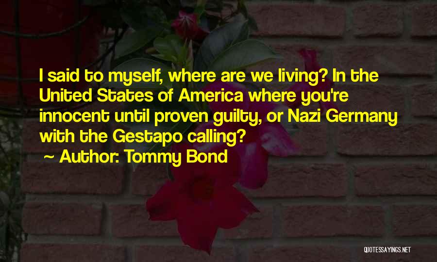 Tommy Bond Quotes: I Said To Myself, Where Are We Living? In The United States Of America Where You're Innocent Until Proven Guilty,