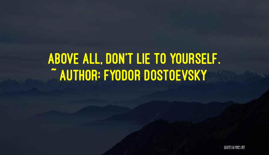 Fyodor Dostoevsky Quotes: Above All, Don't Lie To Yourself.