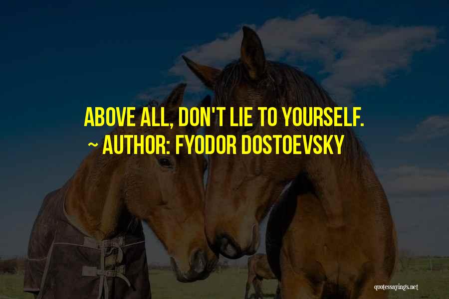 Fyodor Dostoevsky Quotes: Above All, Don't Lie To Yourself.