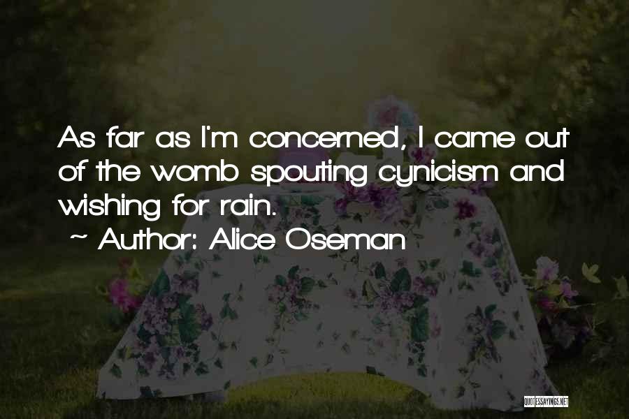 Alice Oseman Quotes: As Far As I'm Concerned, I Came Out Of The Womb Spouting Cynicism And Wishing For Rain.